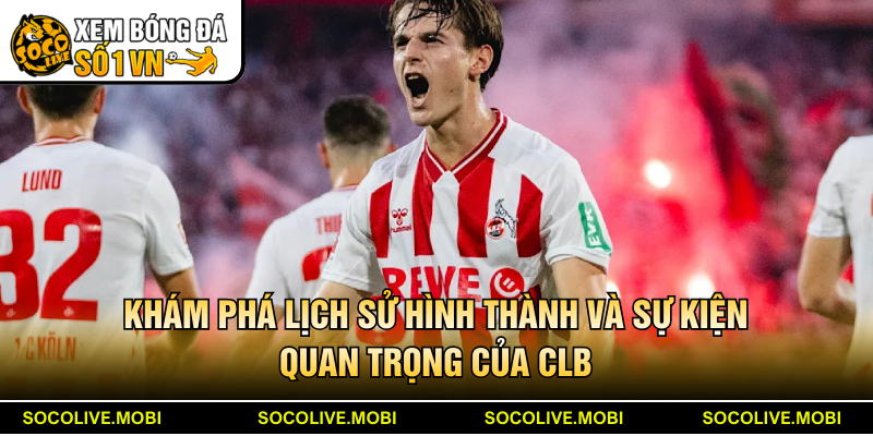 Khám phá lịch sử hình thành và sự kiện quan trọng của CLB