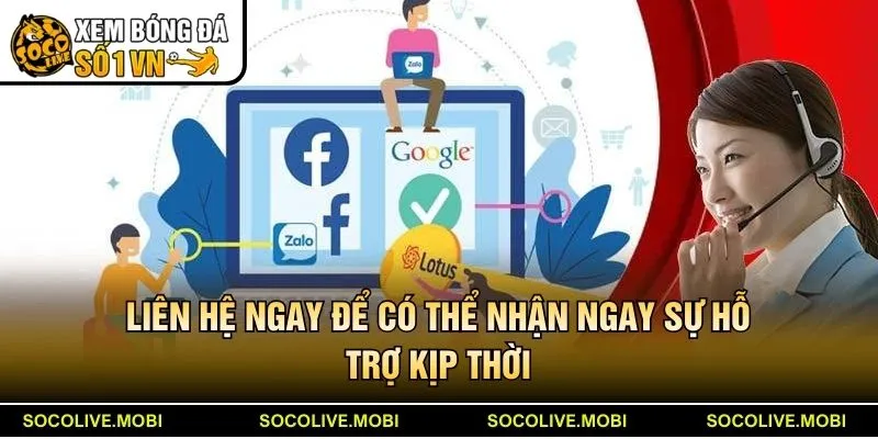Liên hệ ngay để có thể nhận ngay sự hỗ trợ kịp thời