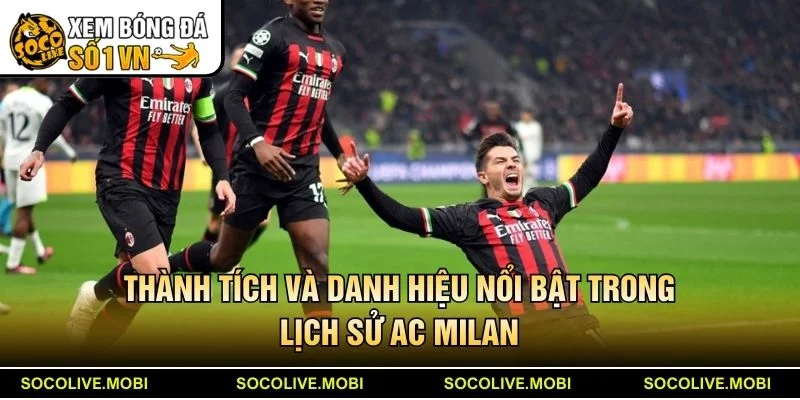 Thành tích và danh hiệu nổi bật trong lịch sử AC Milan