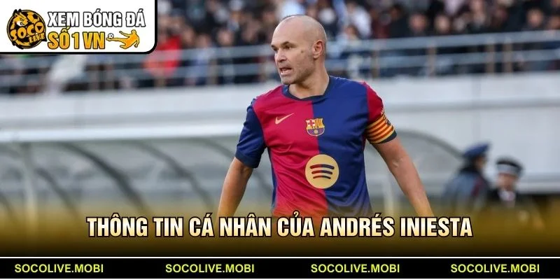 Thông tin cá nhân của Andrés Iniesta